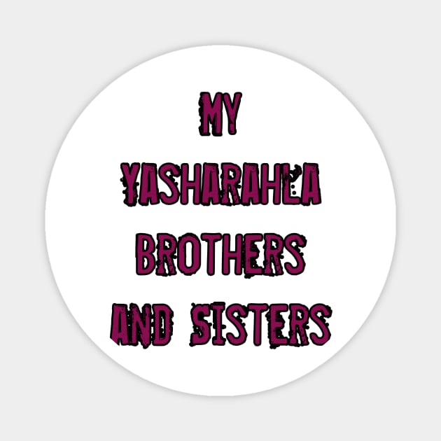 My Yasharahla Brothers And Sisters Magnet by Yachaad Yasharahla
